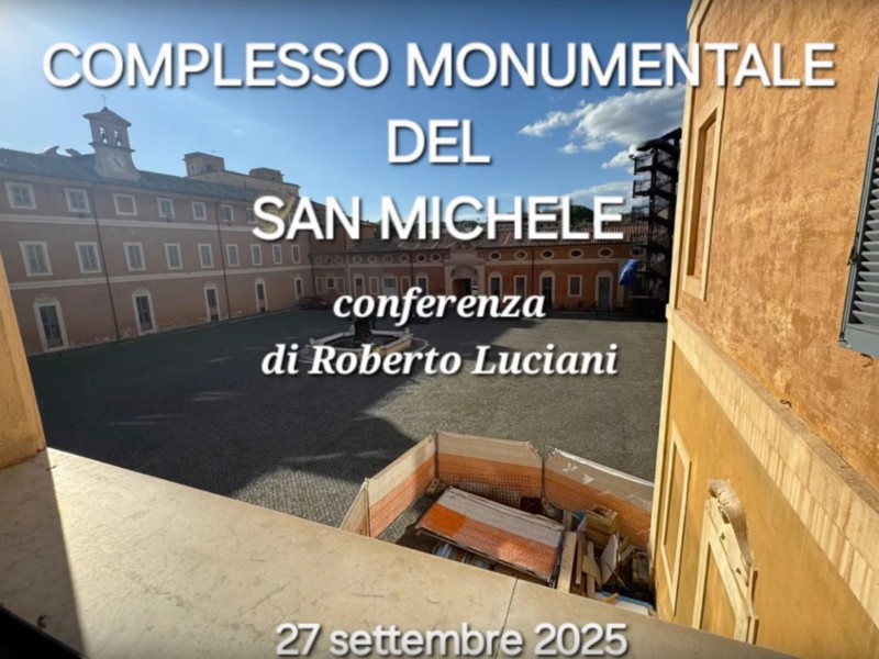 Il complesso monumentale del San Michele - Conferenza di Roberto Luciani